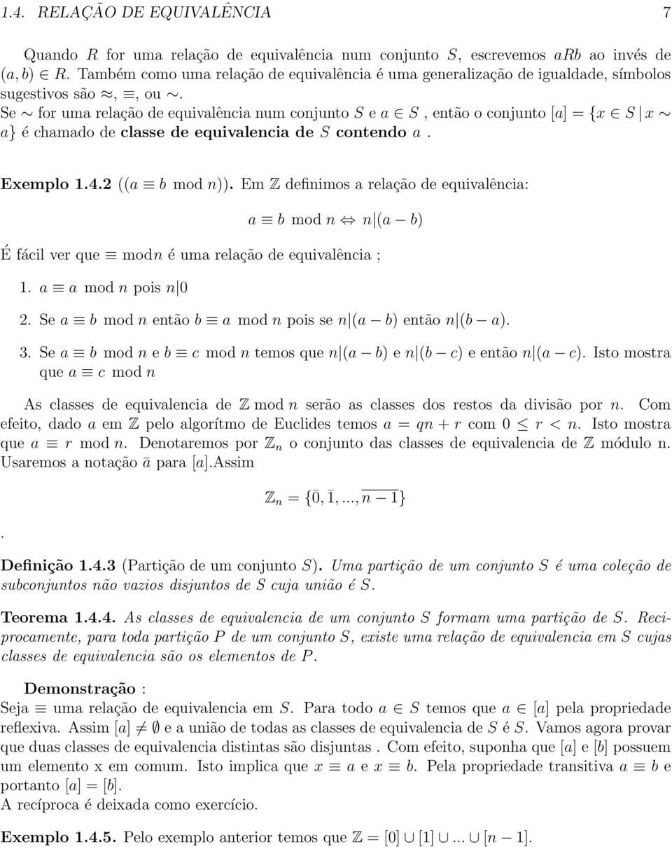 Se for uma relação de equivalência num conjunto S e a S, então o conjunto [a] = {x S x a} é chamado de classe de equivalencia de S contendo a. Exemplo 1.4.2 ((a b mod n)).