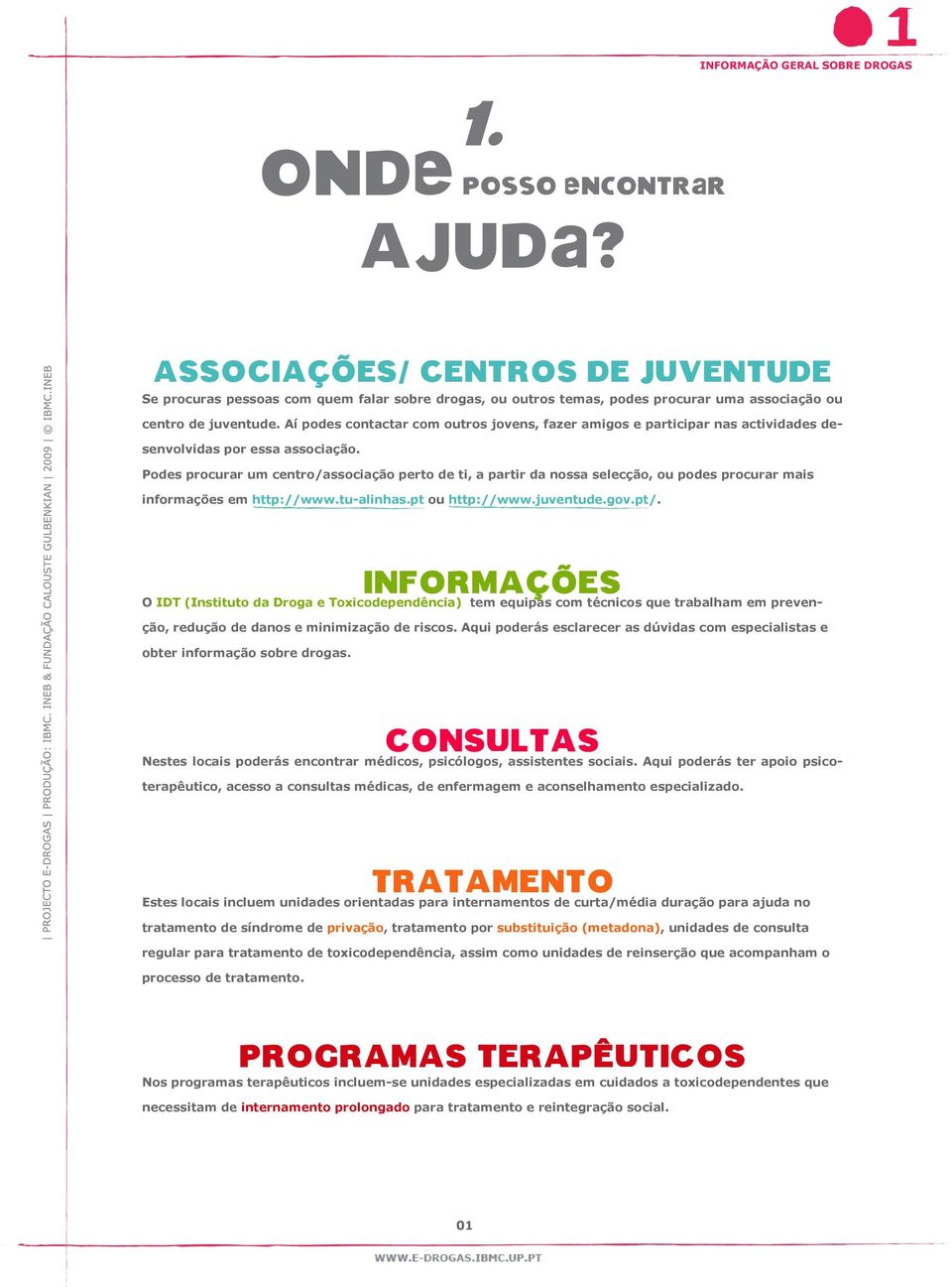 Podes procurar um centro/associação perto de ti, a partir da nossa selecção, ou podes procurar mais informações em http://www.tu-alinhas.pt ou http://www.juventude.gov.pt/.