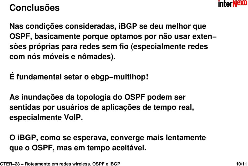 As inundações da topologia do OSPF podem ser sentidas por usuários de aplicações de tempo real, especialmente VoIP.