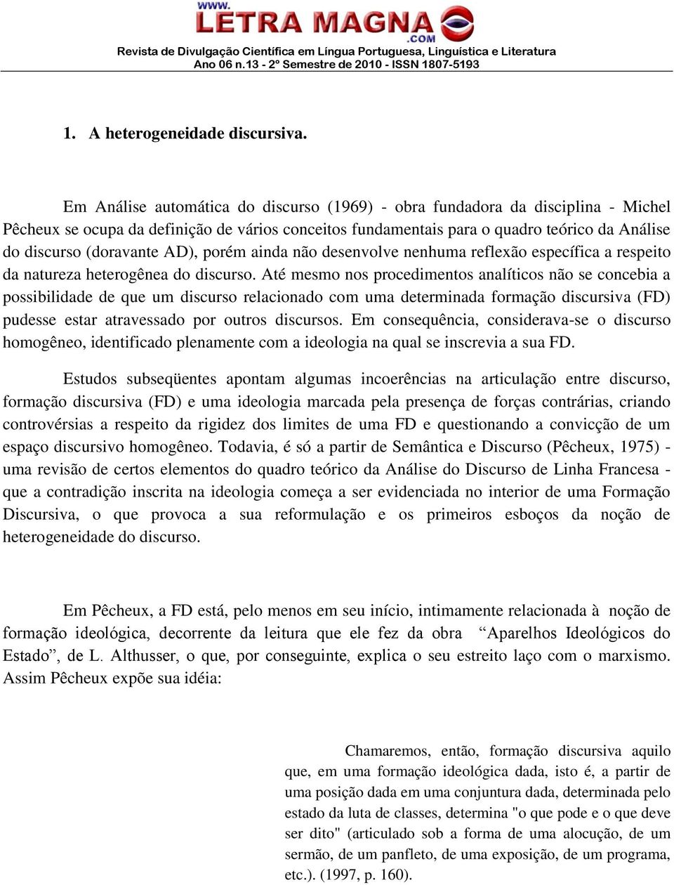 AD), porém ainda não desenvolve nenhuma reflexão específica a respeito da natureza heterogênea do discurso.