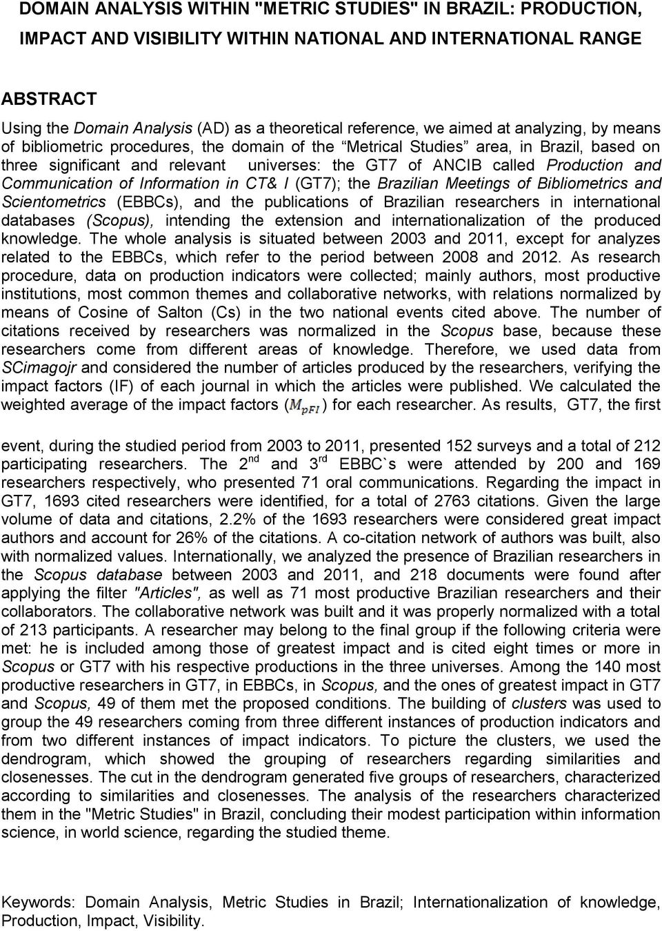 Communication of Information in CT& I (GT7); the Brazilian Meetings of Bibliometrics and Scientometrics (EBBCs), and the publications of Brazilian researchers in international databases (Scopus),