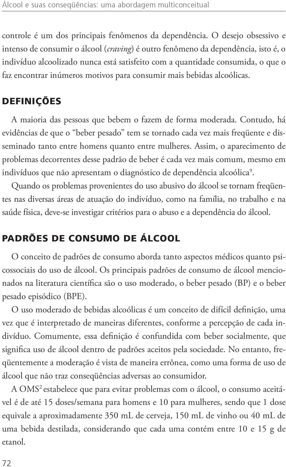 inúmeros motivos para consumir mais bebidas alcoólicas. DEFINIÇÕES A maioria das pessoas que bebem o fazem de forma moderada.