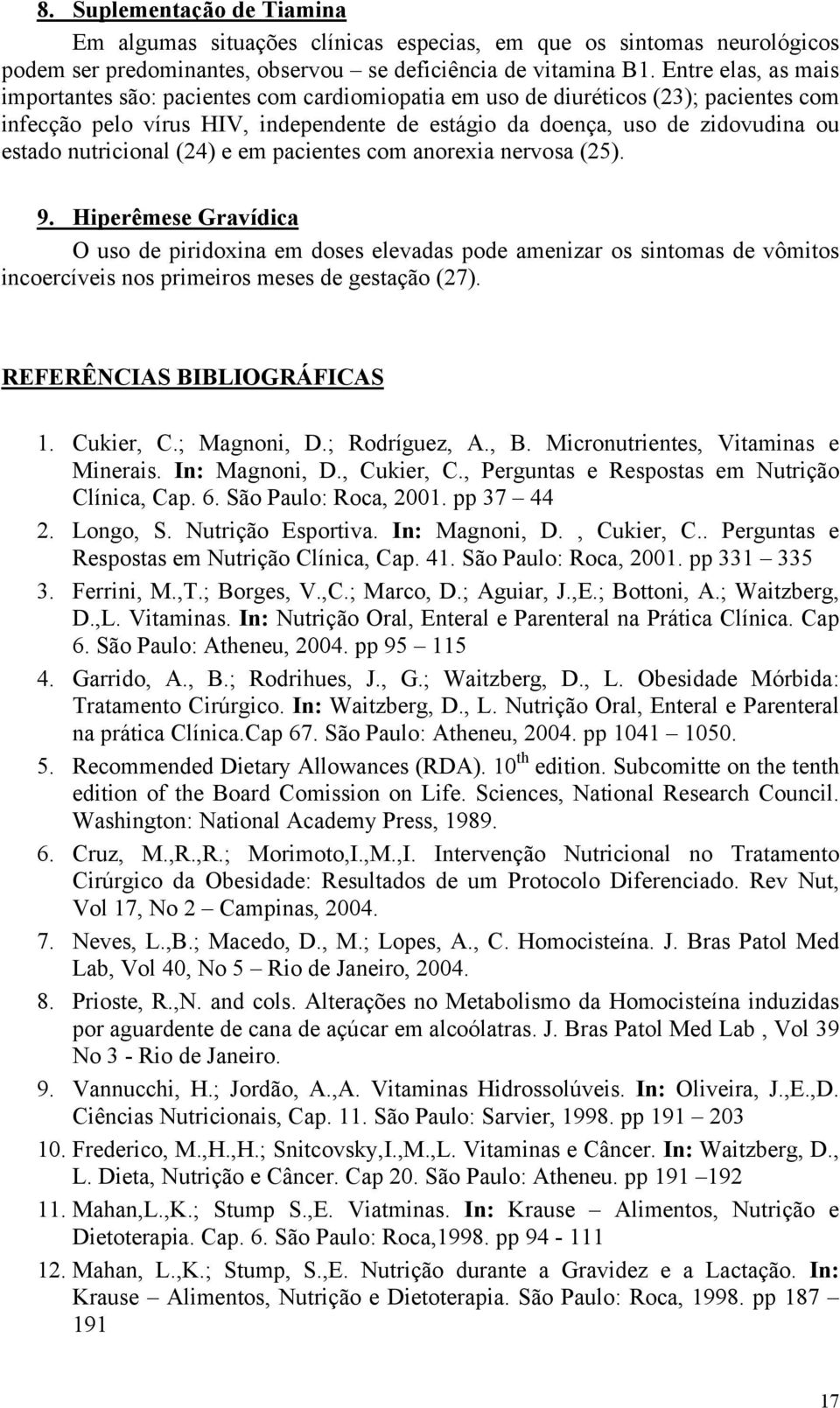 nutricional (24) e em pacientes com anorexia nervosa (25). 9.