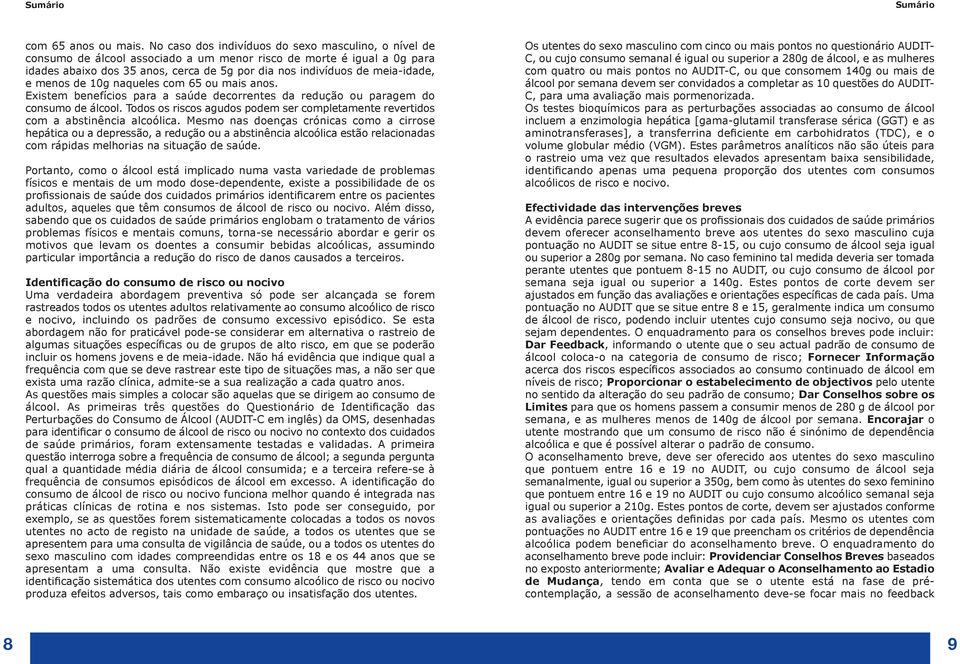 meia-idade, e menos de 10g naqueles com 65 ou mais anos. Existem benefícios para a saúde decorrentes da redução ou paragem do consumo de álcool.