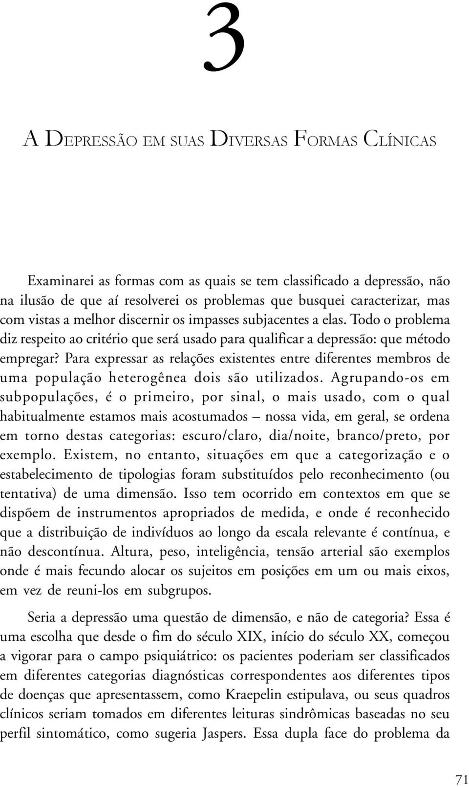 Para expressar as relações existentes entre diferentes membros de uma população heterogênea dois são uti li zados.