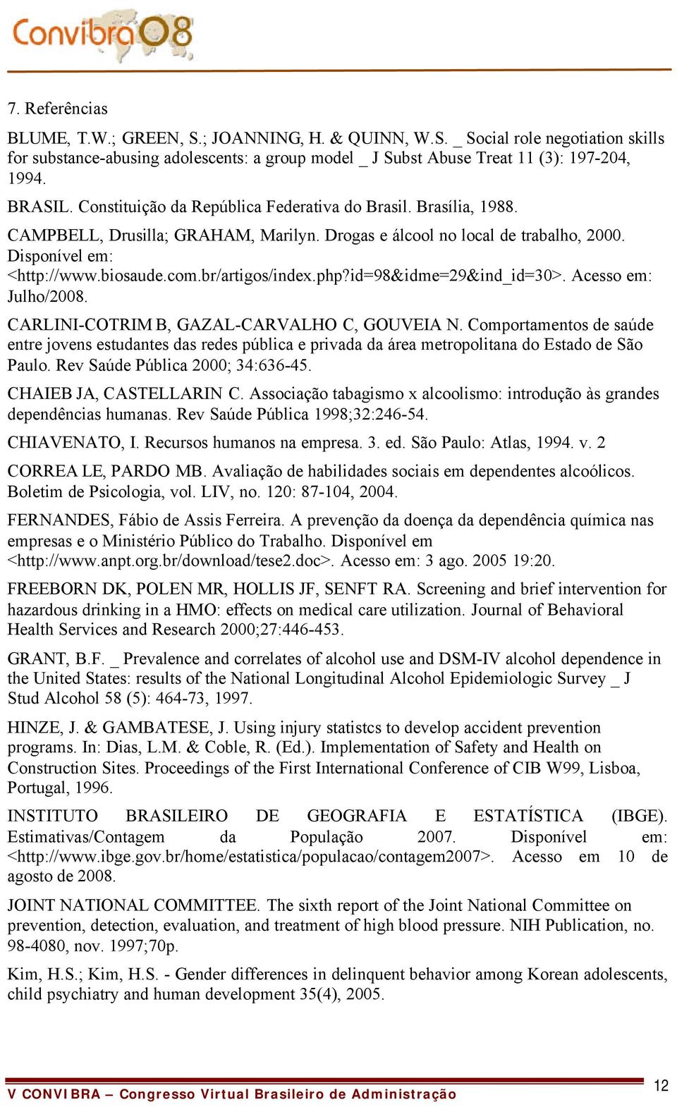 br/artigos/index.php?id=98&idme=29&ind_id=30>. Acesso em: Julho/2008. CARLINI-COTRIM B, GAZAL-CARVALHO C, GOUVEIA N.