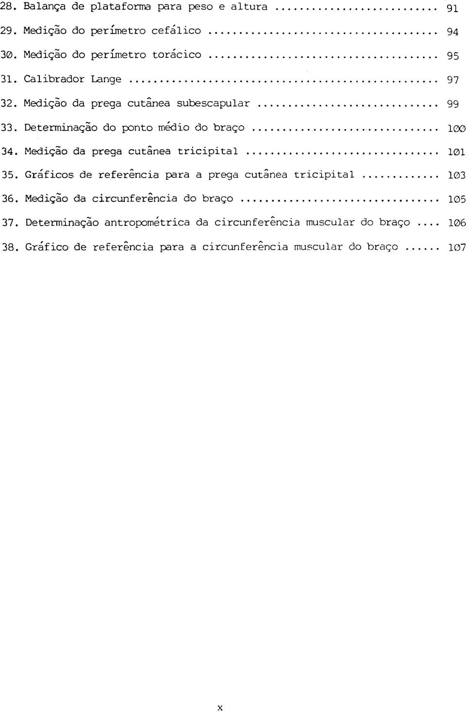 Medição da prega cutânea tricipital... 101 35. Gráficos de referência para a prega cutânea tricipital... 103 36.