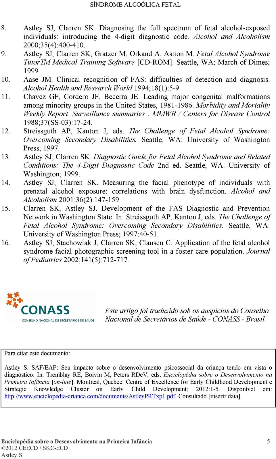 Clinical recognition of FAS: difficulties of detection and diagnosis. Alcohol Health and Research World 1994;18(1):5-9 11. Chavez GF, Cordero JF, Becerra JE.