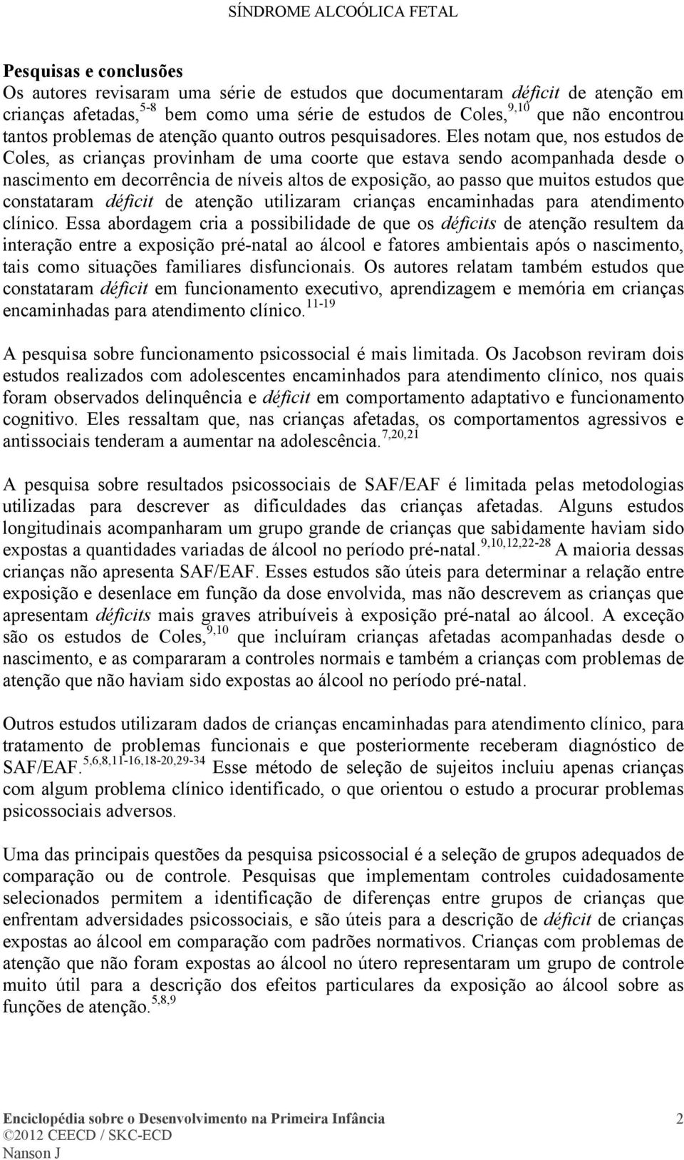 Eles notam que, nos estudos de Coles, as crianças provinham de uma coorte que estava sendo acompanhada desde o nascimento em decorrência de níveis altos de exposição, ao passo que muitos estudos que