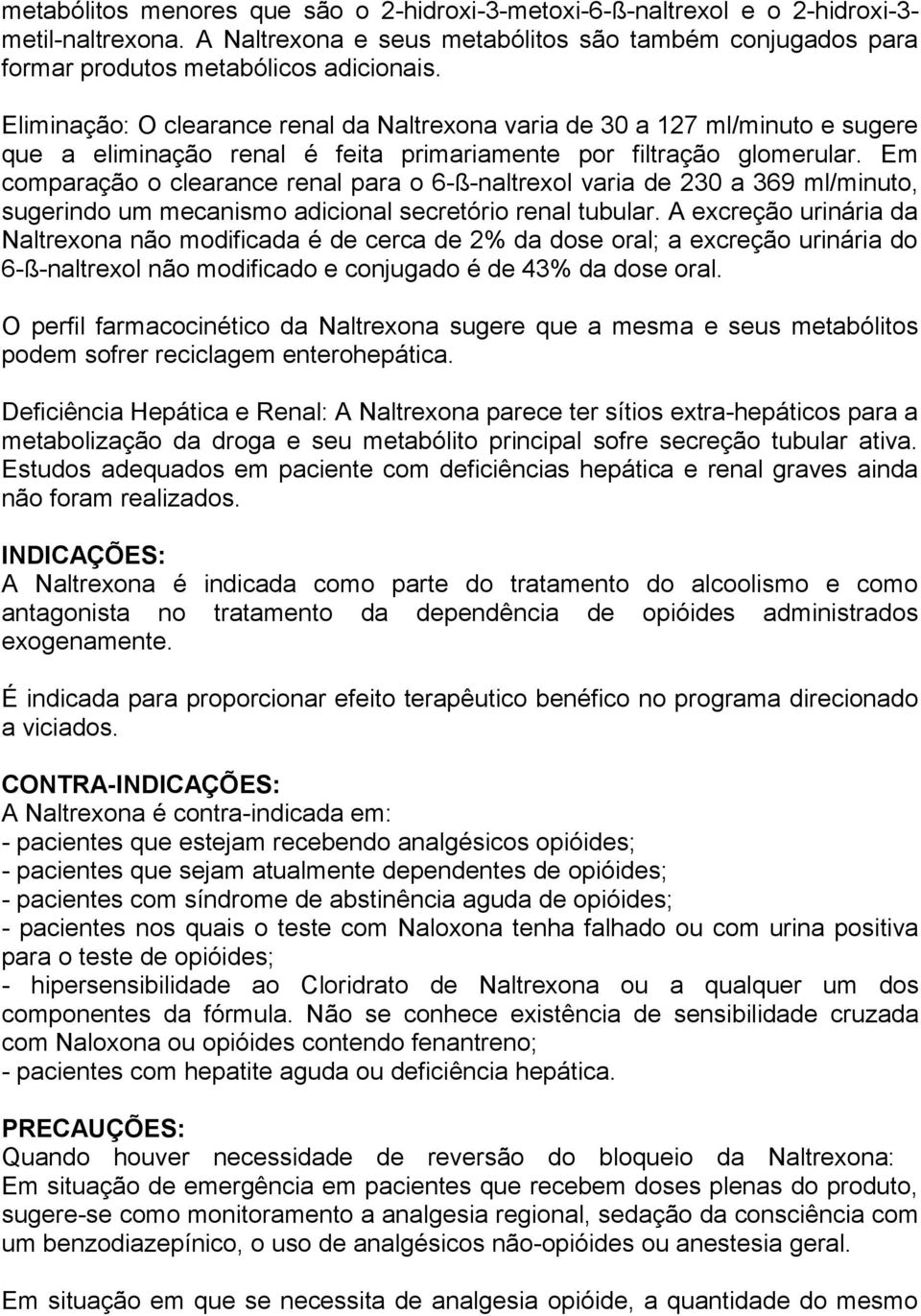 Em comparação o clearance renal para o 6-ß-naltrexol varia de 230 a 369 ml/minuto, sugerindo um mecanismo adicional secretório renal tubular.