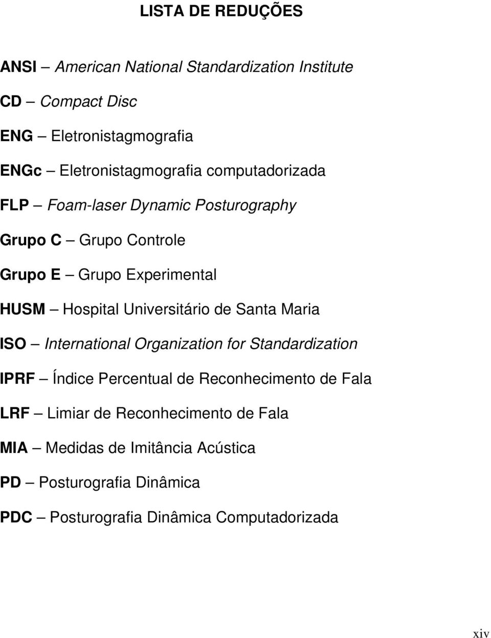 Hospital Universitário de Santa Maria ISO International Organization for Standardization IPRF Índice Percentual de Reconhecimento