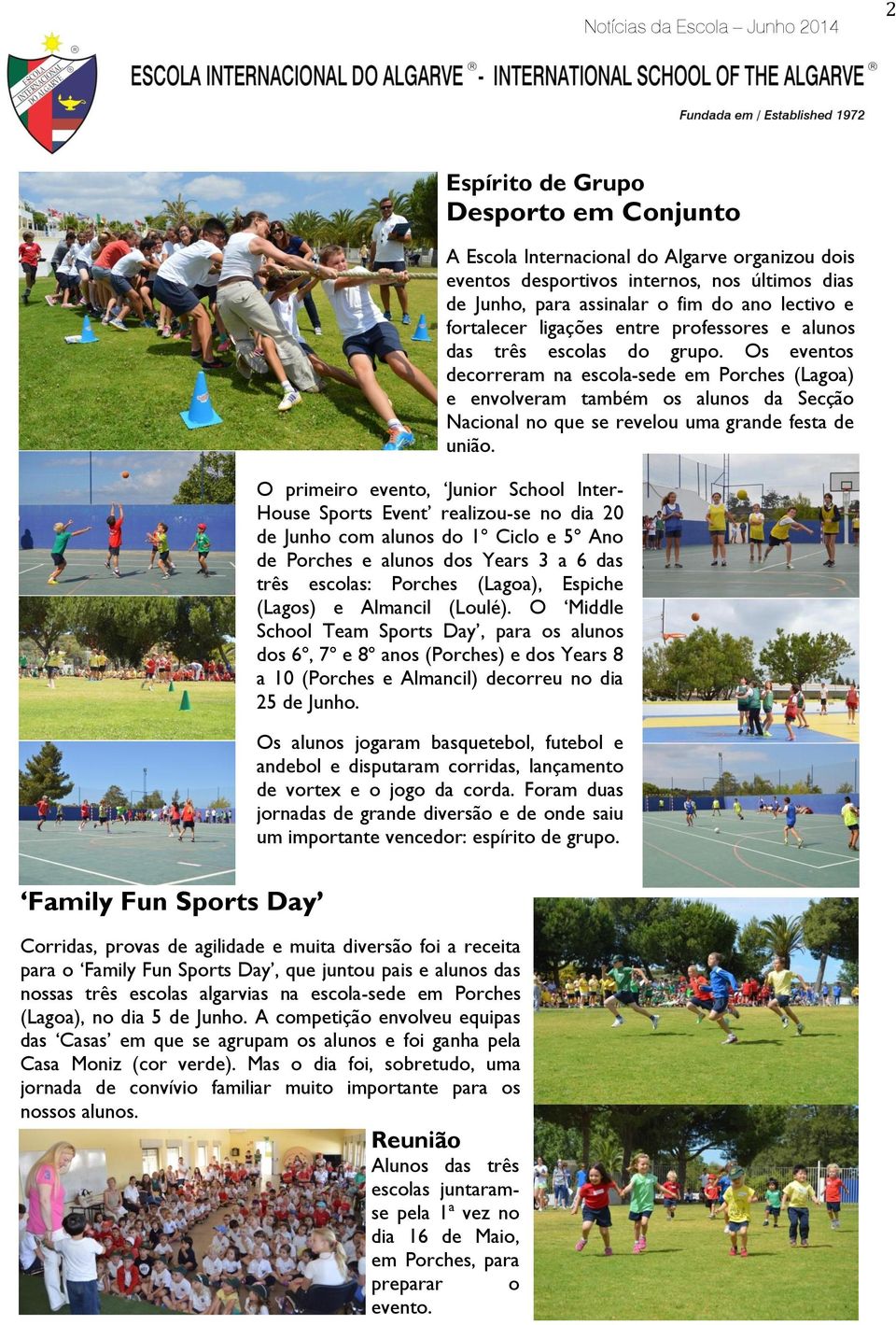 O Middle School Team Sports Day, para os alunos dos 6º, 7º e 8º anos (Porches) e dos Years 8 a 10 (Porches e Almancil) decorreu no dia 25 de Junho.