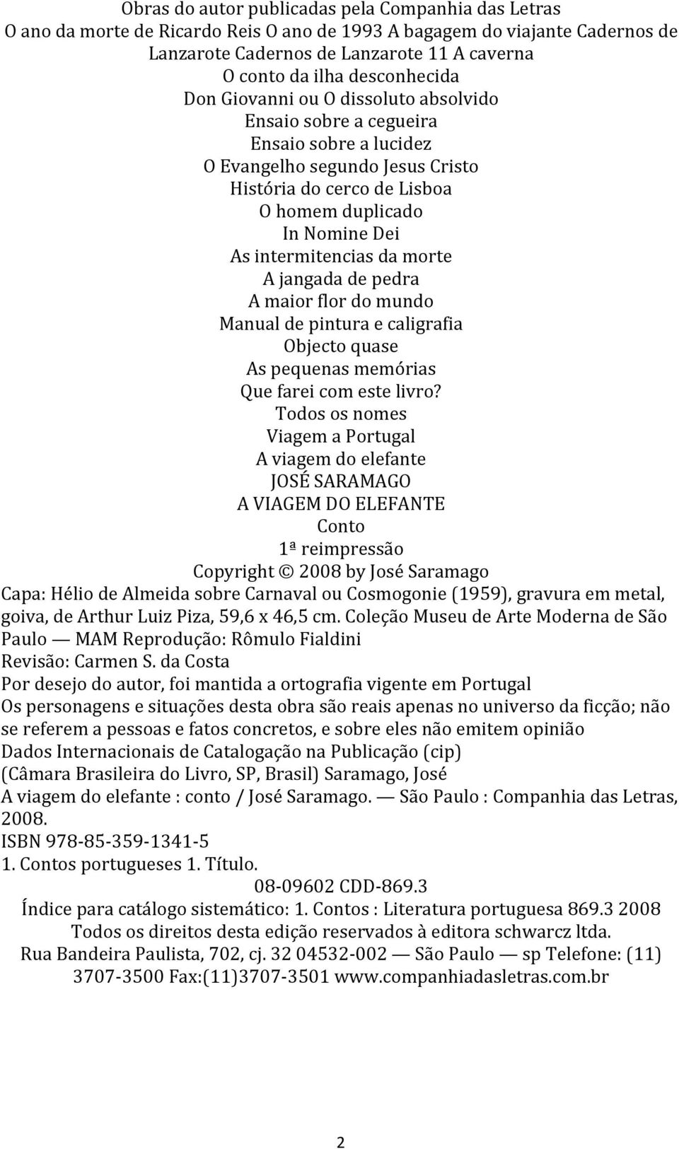 intermitencias da morte A jangada de pedra A maior flor do mundo Manual de pintura e caligrafia Objecto quase As pequenas memórias Que farei com este livro?