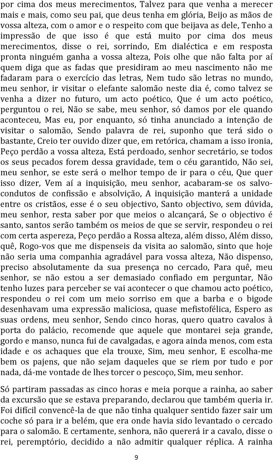 quem diga que as fadas que presidiram ao meu nascimento não me fadaram para o exercício das letras, Nem tudo são letras no mundo, meu senhor, ir visitar o elefante salomão neste dia é, como talvez se