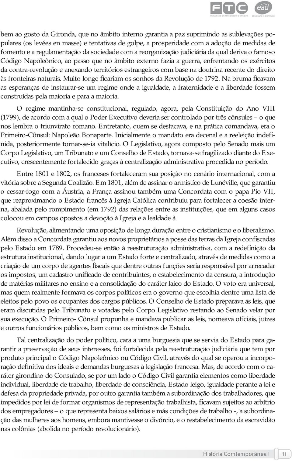 anexando territórios estrangeiros com base na doutrina recente do direito às fronteiras naturais. Muito longe ficariam os sonhos da Revolução de 1792.