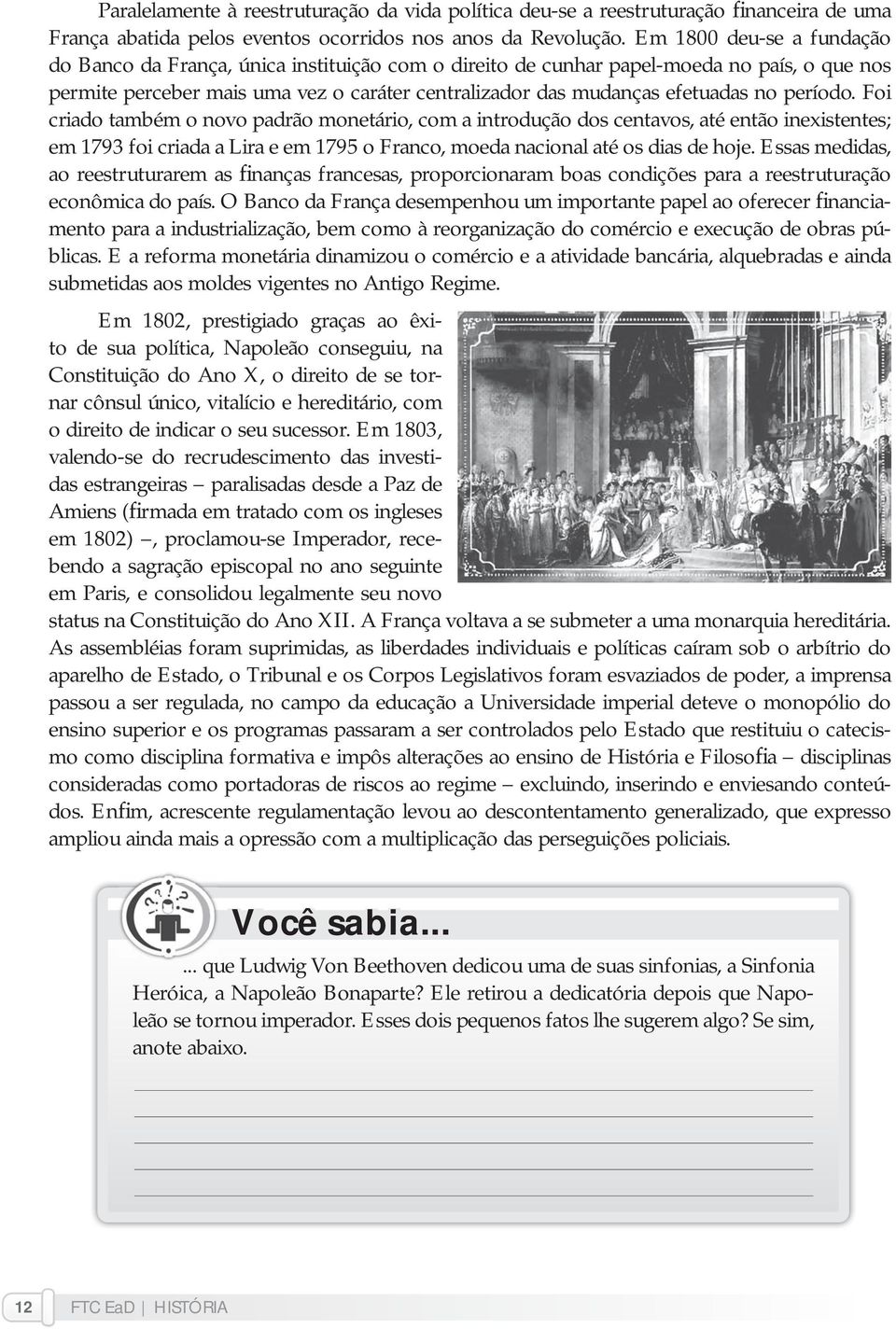 período. Foi criado também o novo padrão monetário, com a introdução dos centavos, até então inexistentes; em 1793 foi criada a Lira e em 1795 o Franco, moeda nacional até os dias de hoje.