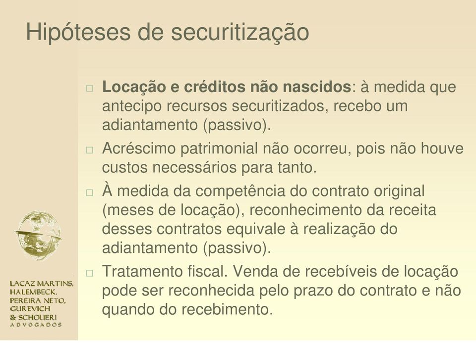 À medida da competência do contrato original (meses de locação), reconhecimento da receita desses contratos equivale à