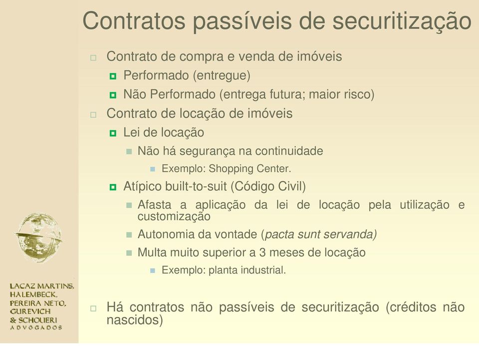 Atípico built-to-suit (Código Civil) Afasta a aplicação da lei de locação pela utilização e customização Autonomia da vontade (pacta