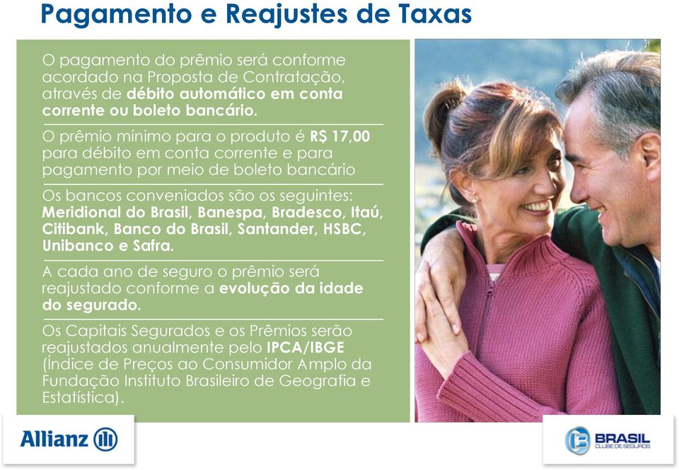 Brasil, Banespa, Bradesco, Itaú, Citibank, Banco do Brasil, Santander, HSBC, Unibanco e Safra.