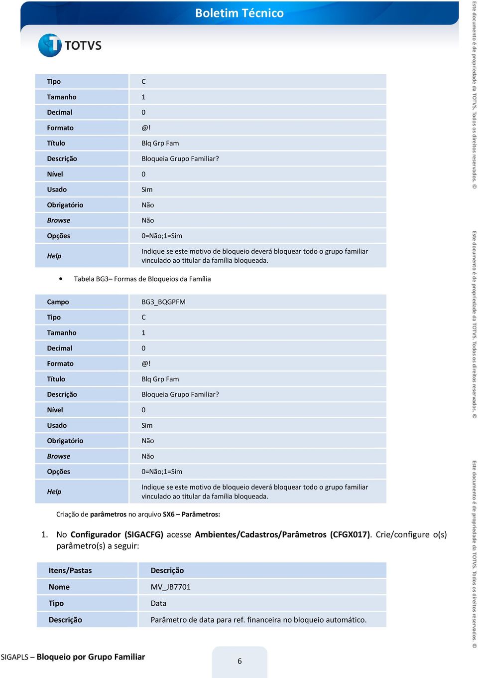 Tabela BG3 Formas de Bloqueios da Família Campo BG3_BQGPFM   Criação de parâmetros no arquivo SX6 Parâmetros: 1. No Configurador (SIGACFG) acesse Ambientes/Cadastros/Parâmetros (CFGX017).