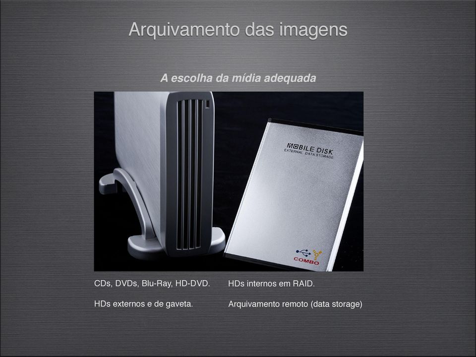 HD-DVD. HDs internos em RAID.