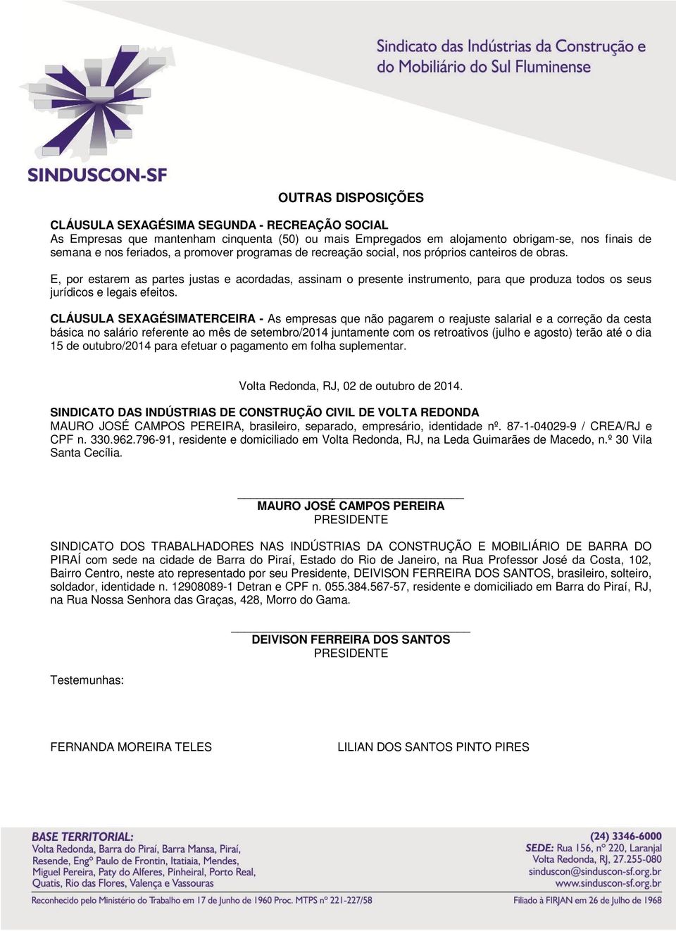 CLÁUSULA SEXAGÉSIMATERCEIRA - As empresas que não pagarem o reajuste salarial e a correção da cesta básica no salário referente ao mês de setembro/2014 juntamente com os retroativos (julho e agosto)