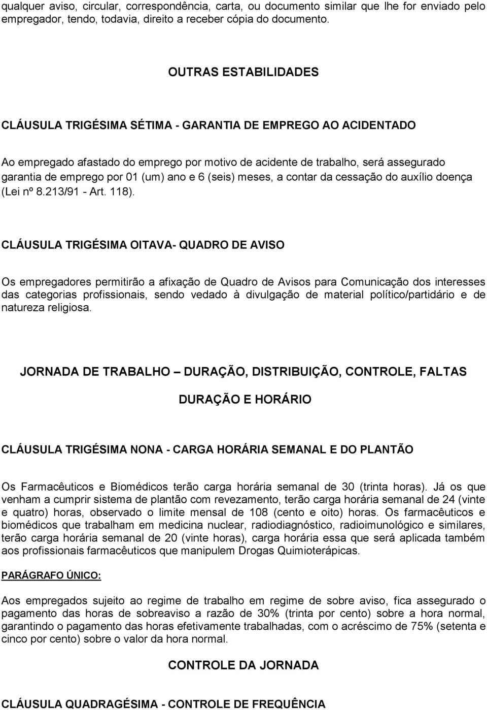 ano e 6 (seis) meses, a contar da cessação do auxílio doença (Lei nº 8.213/91 - Art. 118).