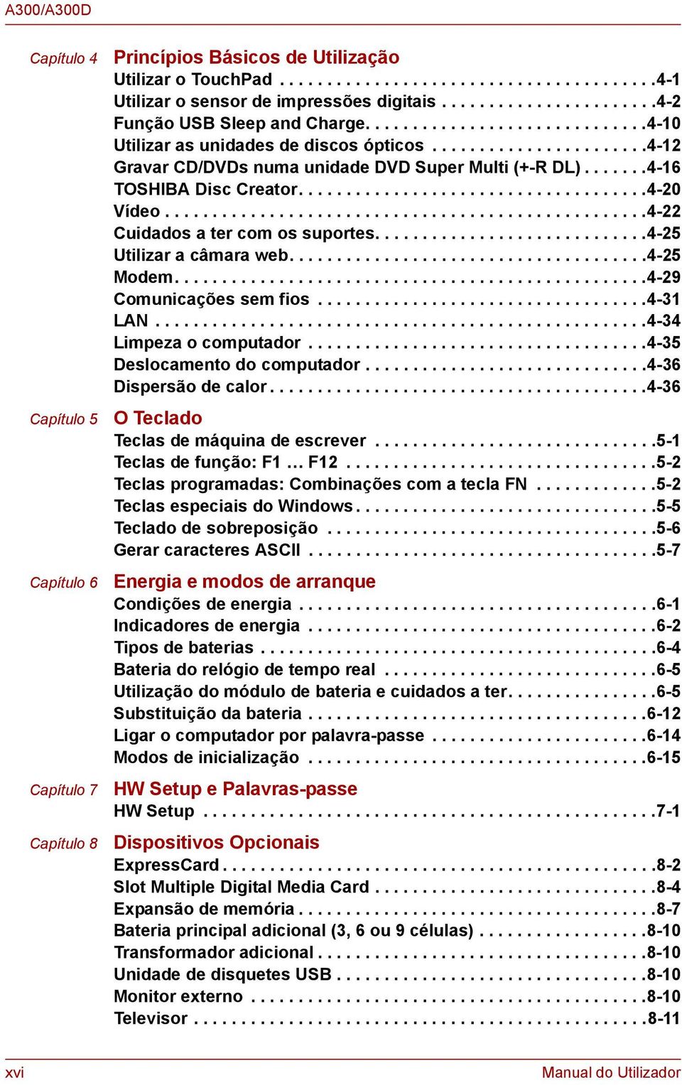 ......4-16 TOSHIBA Disc Creator.....................................4-20 Vídeo...................................................4-22 Cuidados a ter com os suportes.............................4-25 Utilizar a câmara web.