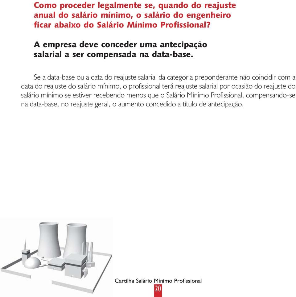 Se a data-base ou a data do reajuste salarial da categoria preponderante não coincidir com a data do reajuste do salário mínimo, o profissional