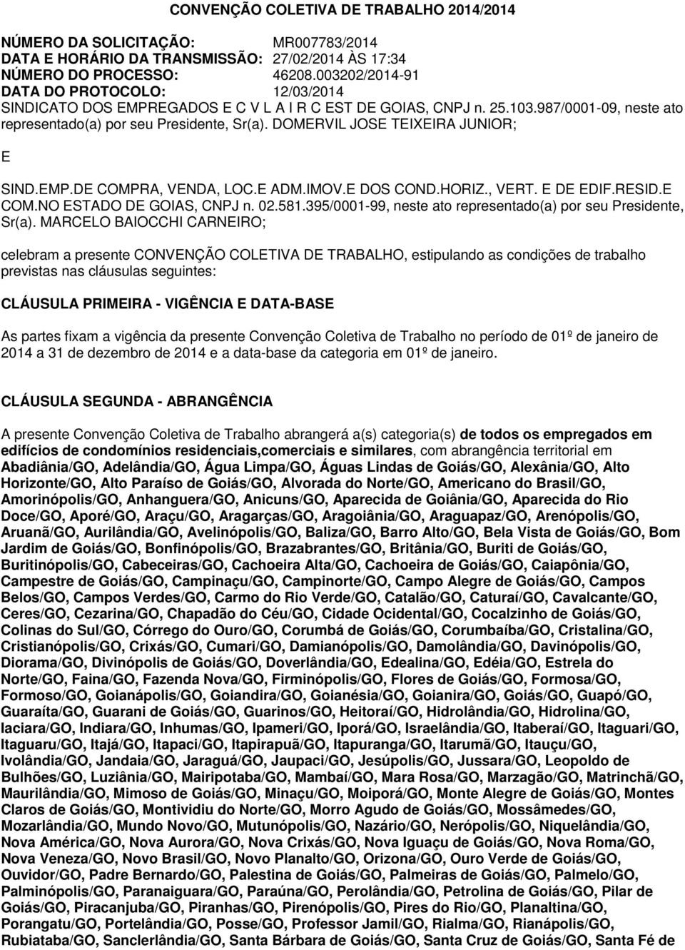 DOMERVIL JOSE TEIXEIRA JUNIOR; E SIND.EMP.DE COMPRA, VENDA, LOC.E ADM.IMOV.E DOS COND.HORIZ., VERT. E DE EDIF.RESID.E COM.NO ESTADO DE GOIAS, CNPJ n. 02.581.