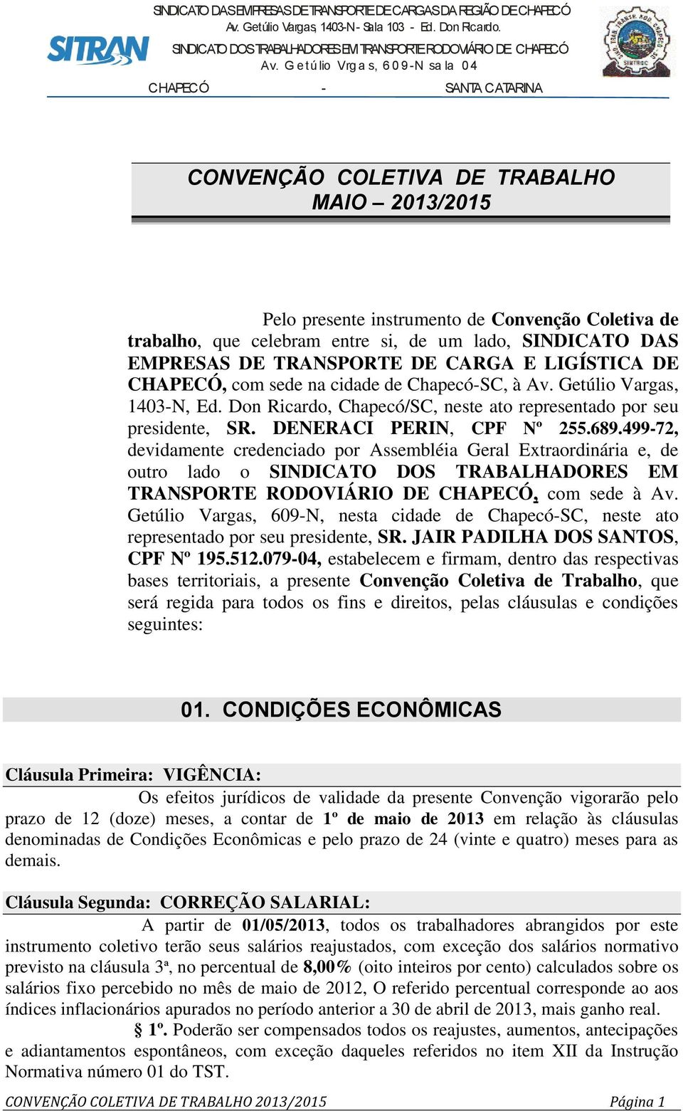 lado, SINDICATO DAS EMPRESAS DE TRANSPORTE DE CARGA E LIGÍSTICA DE CHAPECÓ, com sede na cidade de Chapecó-SC, à Av. Getúlio Vargas, 1403-N, Ed.