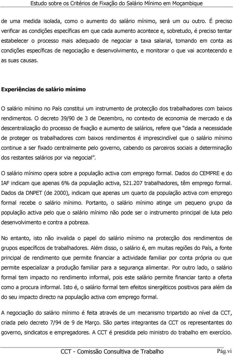 condições específicas de negociação e desenvolvimento, e monitorar o que vai acontecendo e as suas causas.