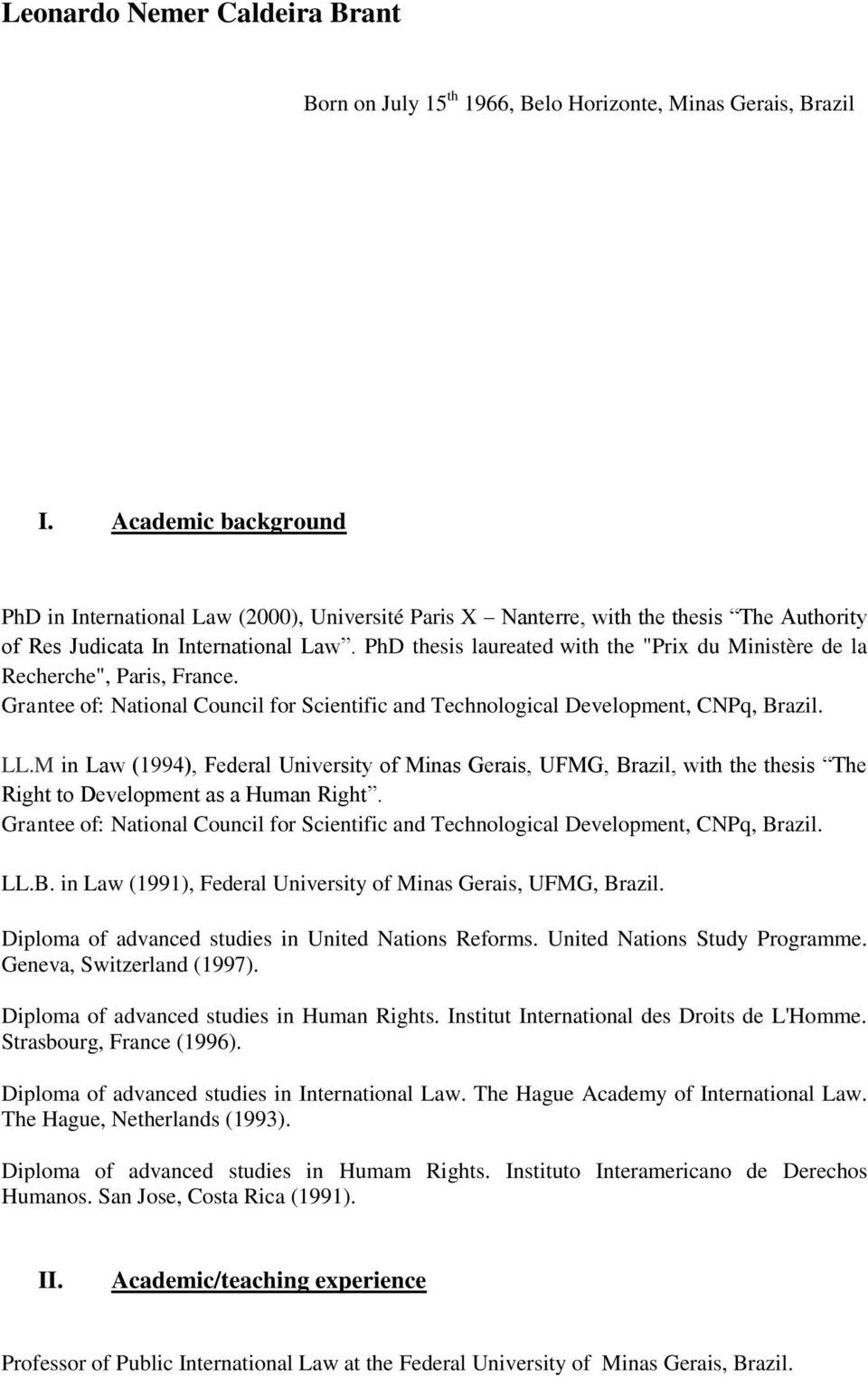 PhD thesis laureated with the "Prix du Ministère de la Recherche", Paris, France. Grantee of: National Council for Scientific and Technological Development, CNPq, Brazil. LL.