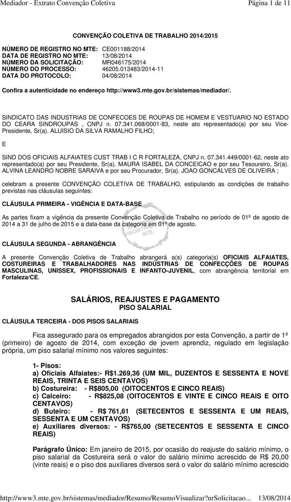 SINDICATO DAS INDUSTRIAS DE CONFECOES DE ROUPAS DE HOMEM E VESTUARIO NO ESTADO DO CEARA SINDROUPAS, CNPJ n. 07.341.068/0001-83, neste ato representado(a) por seu Vice- Presidente, Sr(a).