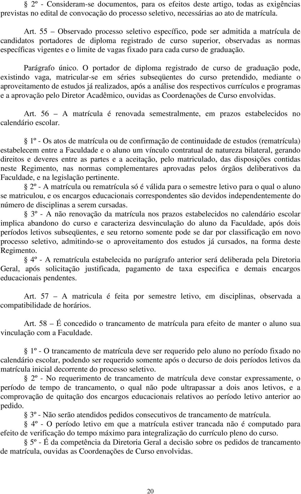 vagas fixado para cada curso de graduação. Parágrafo único.