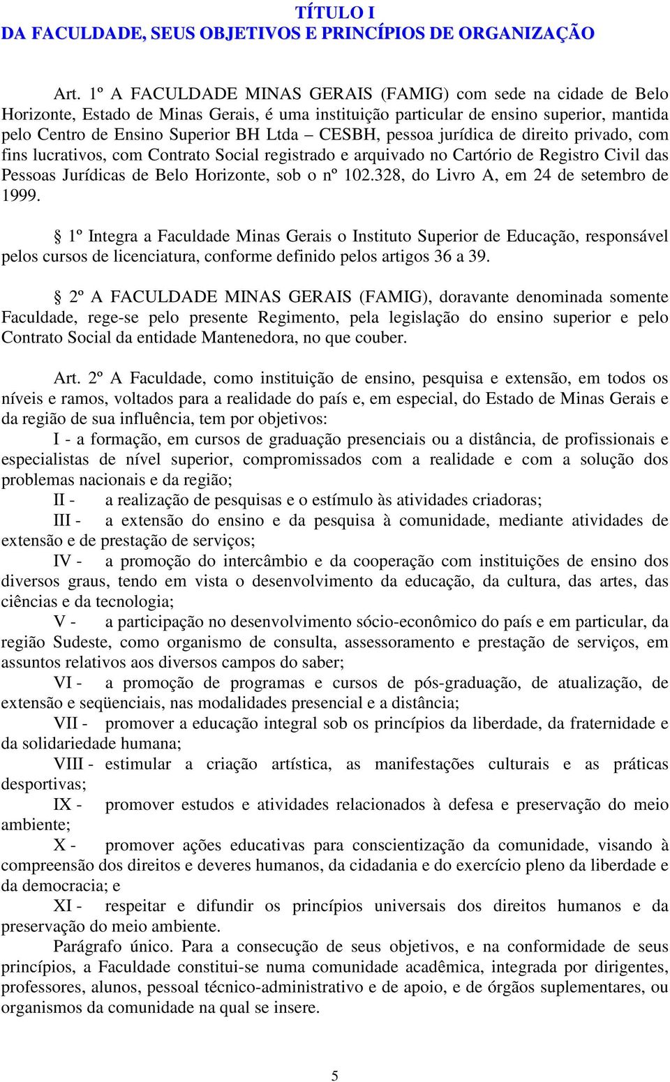 CESBH, pessoa jurídica de direito privado, com fins lucrativos, com Contrato Social registrado e arquivado no Cartório de Registro Civil das Pessoas Jurídicas de Belo Horizonte, sob o nº 102.
