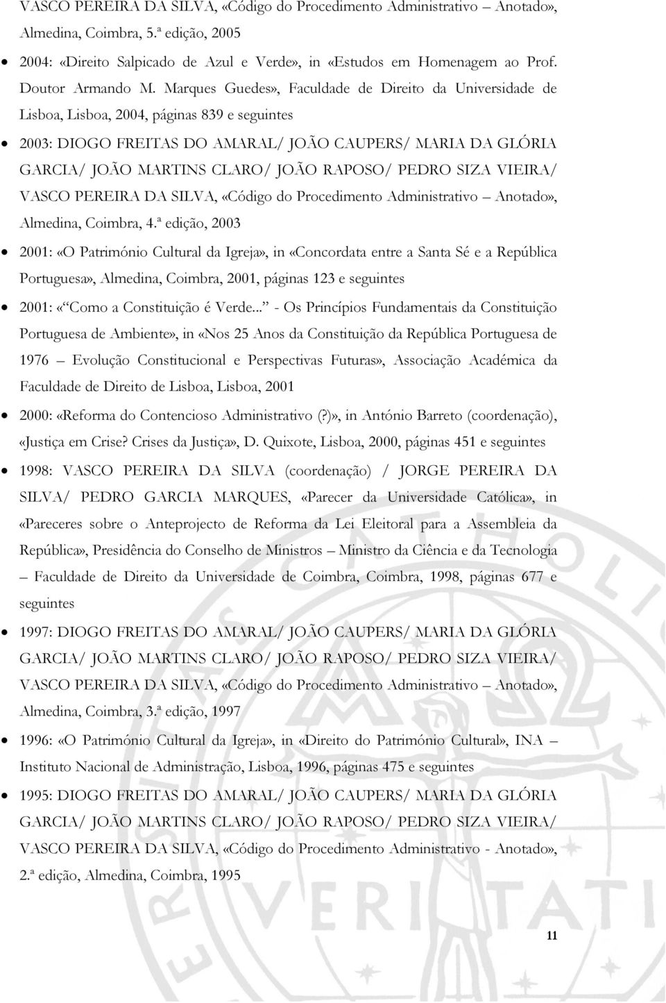 Marques Guedes», Faculdade de Direito da Universidade de Lisboa, Lisboa, 2004, páginas 839 e seguintes 2003: DIOGO FREITAS DO AMARAL/ JOÃO CAUPERS/ MARIA DA GLÓRIA GARCIA/ JOÃO MARTINS CLARO/ JOÃO