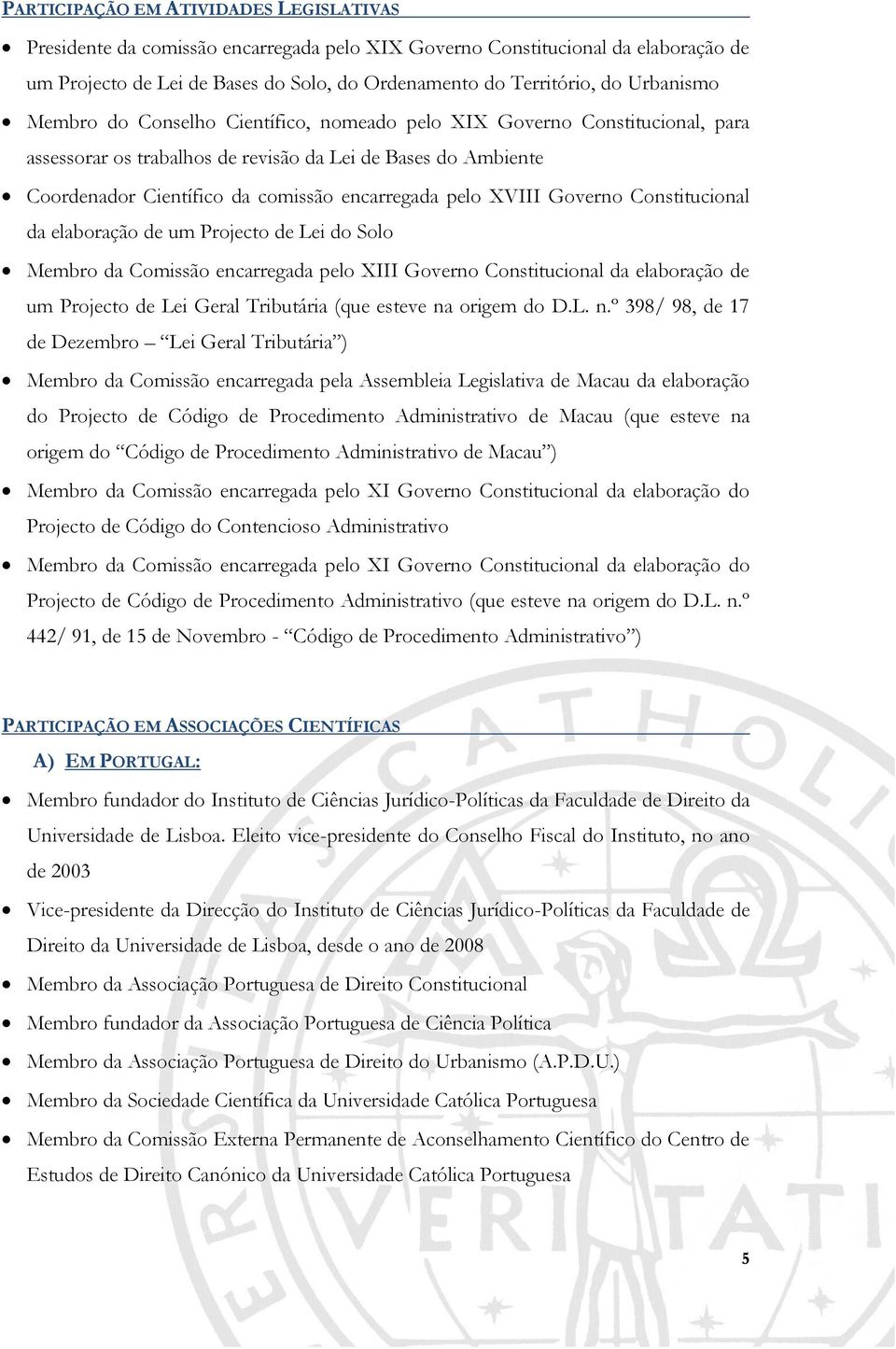 pelo XVIII Governo Constitucional da elaboração de um Projecto de Lei do Solo Membro da Comissão encarregada pelo XIII Governo Constitucional da elaboração de um Projecto de Lei Geral Tributária (que