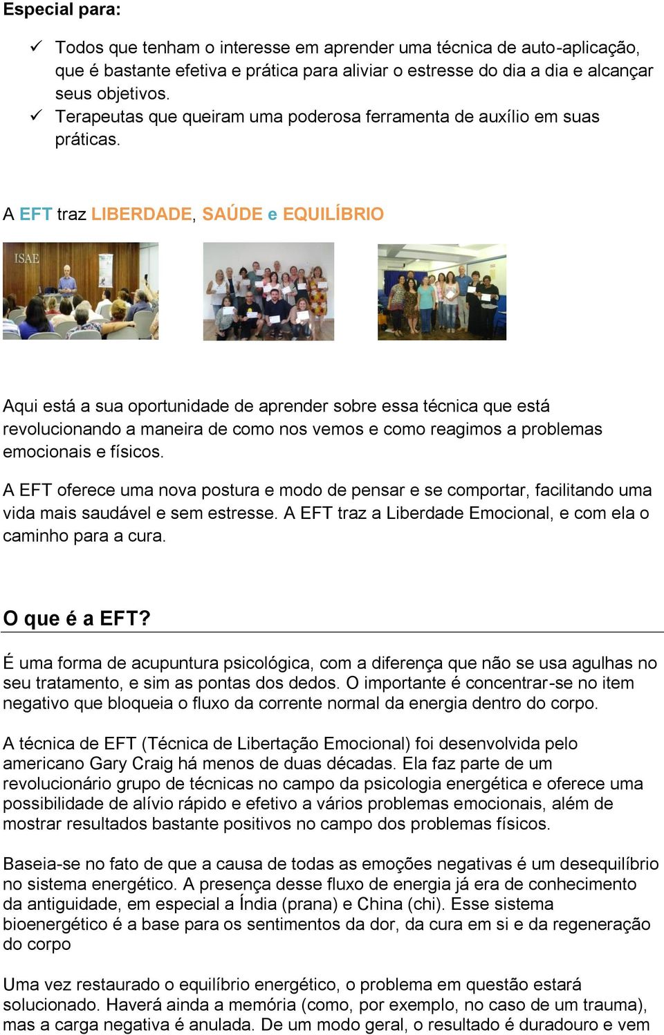 A EFT traz LIBERDADE, SAÚDE e EQUILÍBRIO Aqui está a sua oportunidade de aprender sobre essa técnica que está revolucionando a maneira de como nos vemos e como reagimos a problemas emocionais e