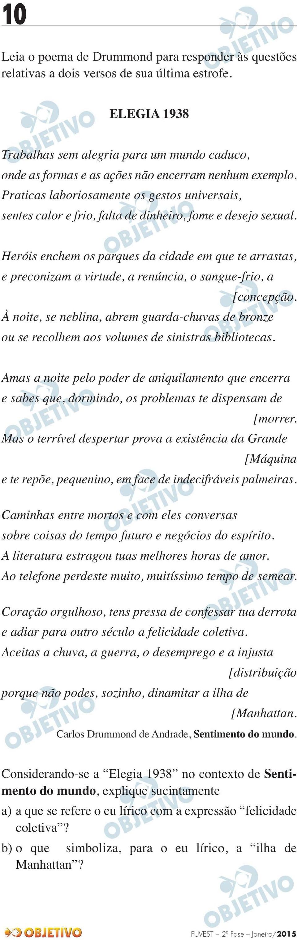 Praticas laboriosamente os gestos universais, sentes calor e frio, falta de dinheiro, fome e desejo sexual.