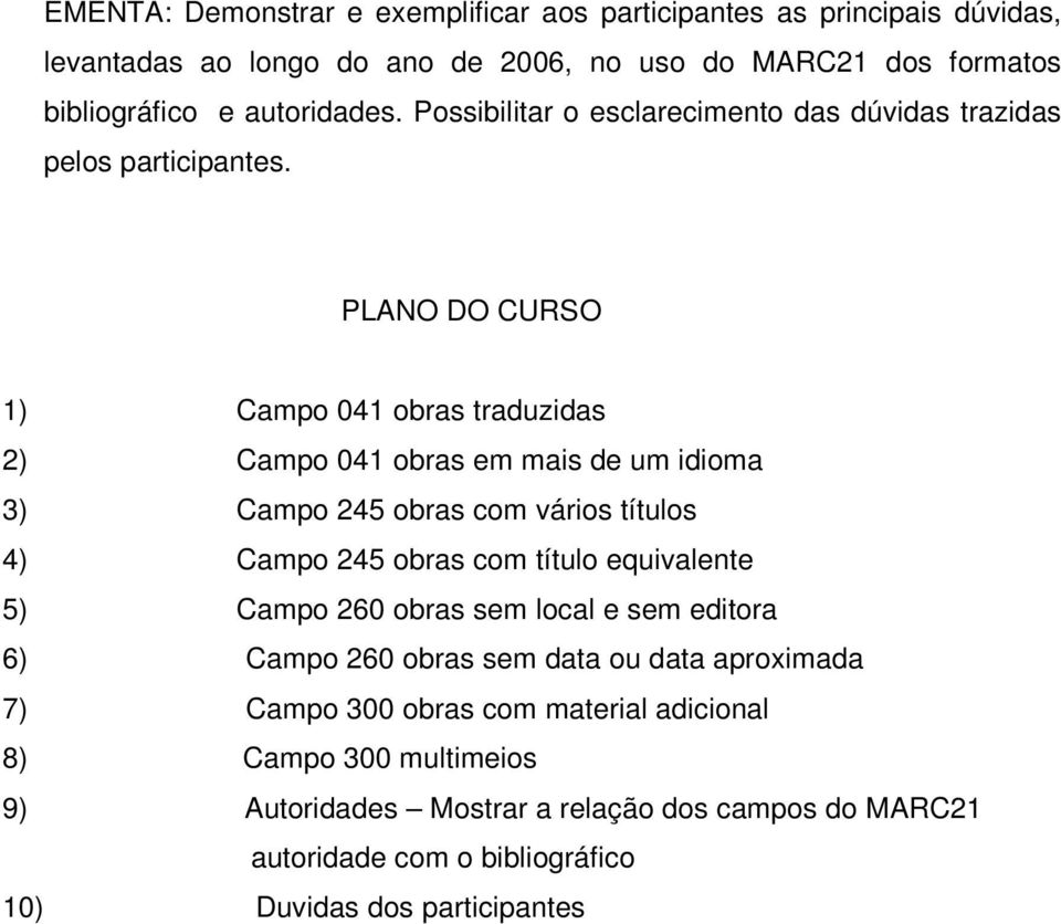 PLANO DO CURSO 1) Campo 041 obras traduzidas 2) Campo 041 obras em mais de um idioma 3) Campo 245 obras com vários títulos 4) Campo 245 obras com título equivalente 5)