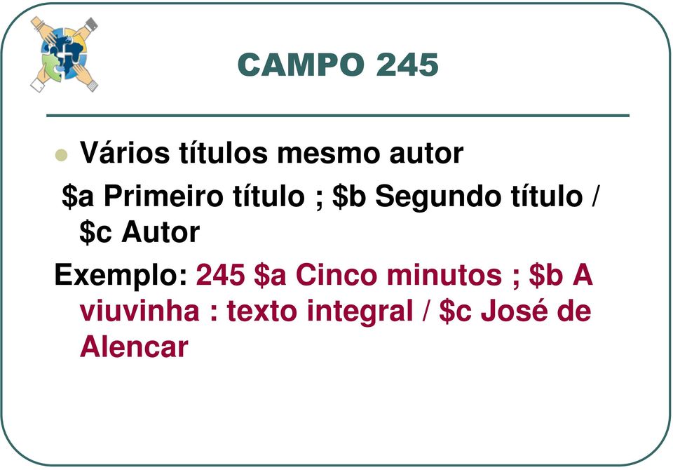 Autor Exemplo: 245 $a Cinco minutos ; $b A