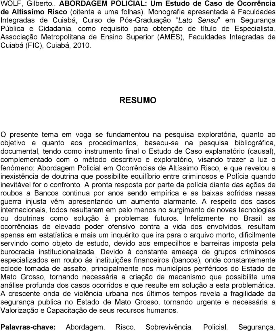 Associação Metropolitana de Ensino Superior (AMES), Faculdades Integradas de Cuiabá (FIC), Cuiabá, 2010.