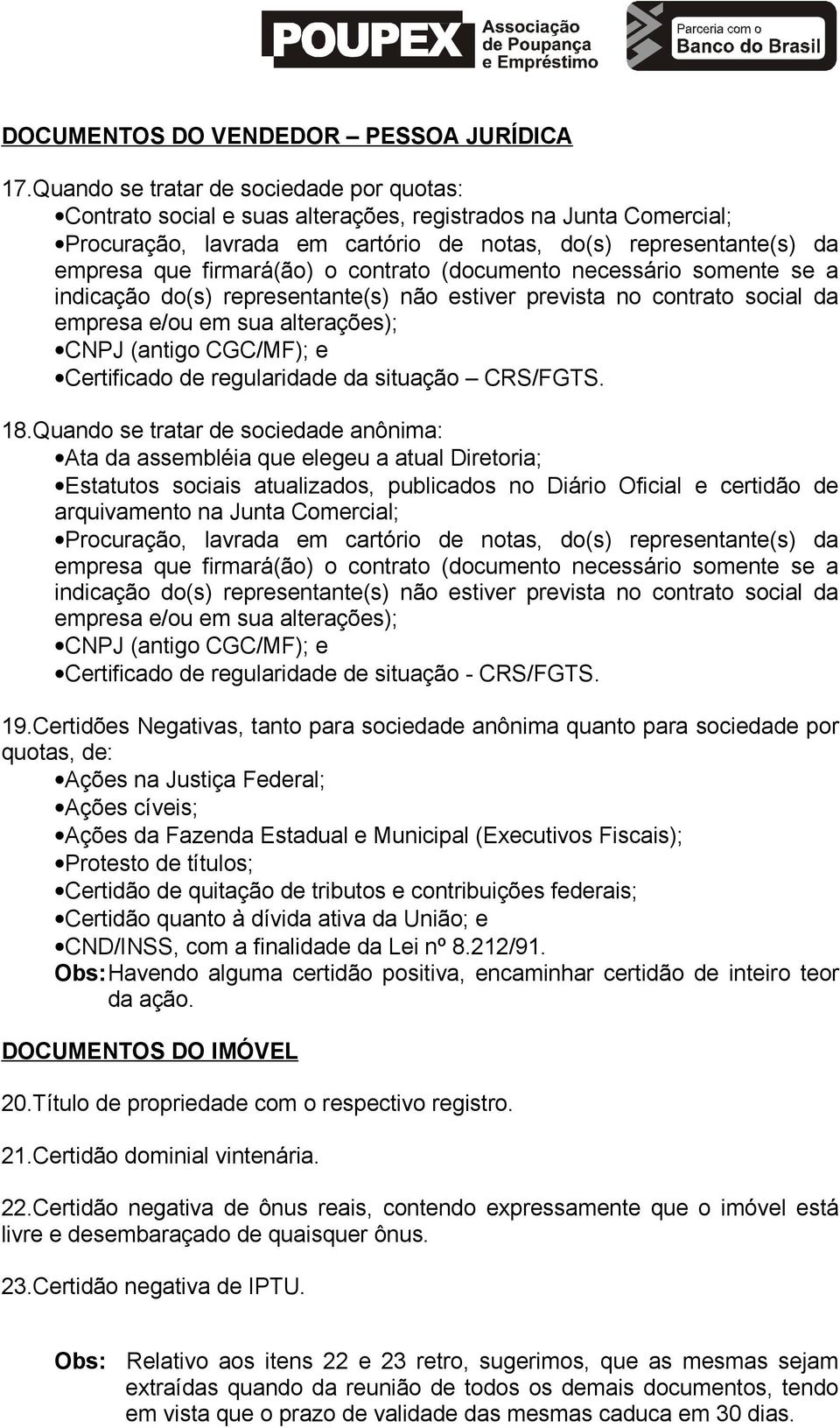 firmará(ão) o contrato (documento necessário somente se a indicação do(s) representante(s) não estiver prevista no contrato social da empresa e/ou em sua alterações); CNPJ (antigo CGC/MF); e