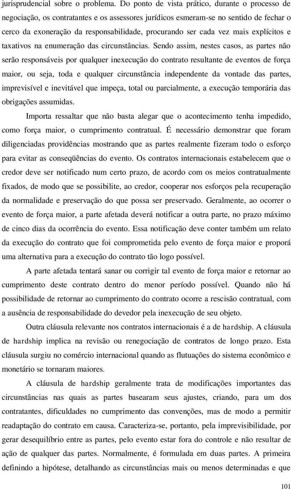 vez mais explícitos e taxativos na enumeração das circunstâncias.