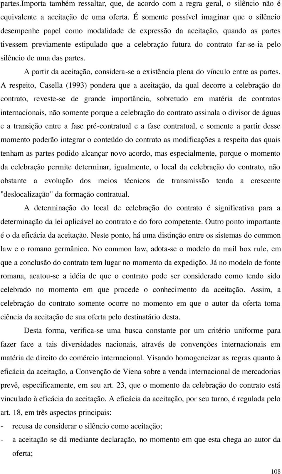 pelo silêncio de uma das partes. A partir da aceitação, considera-se a existência plena do vínculo entre as partes.