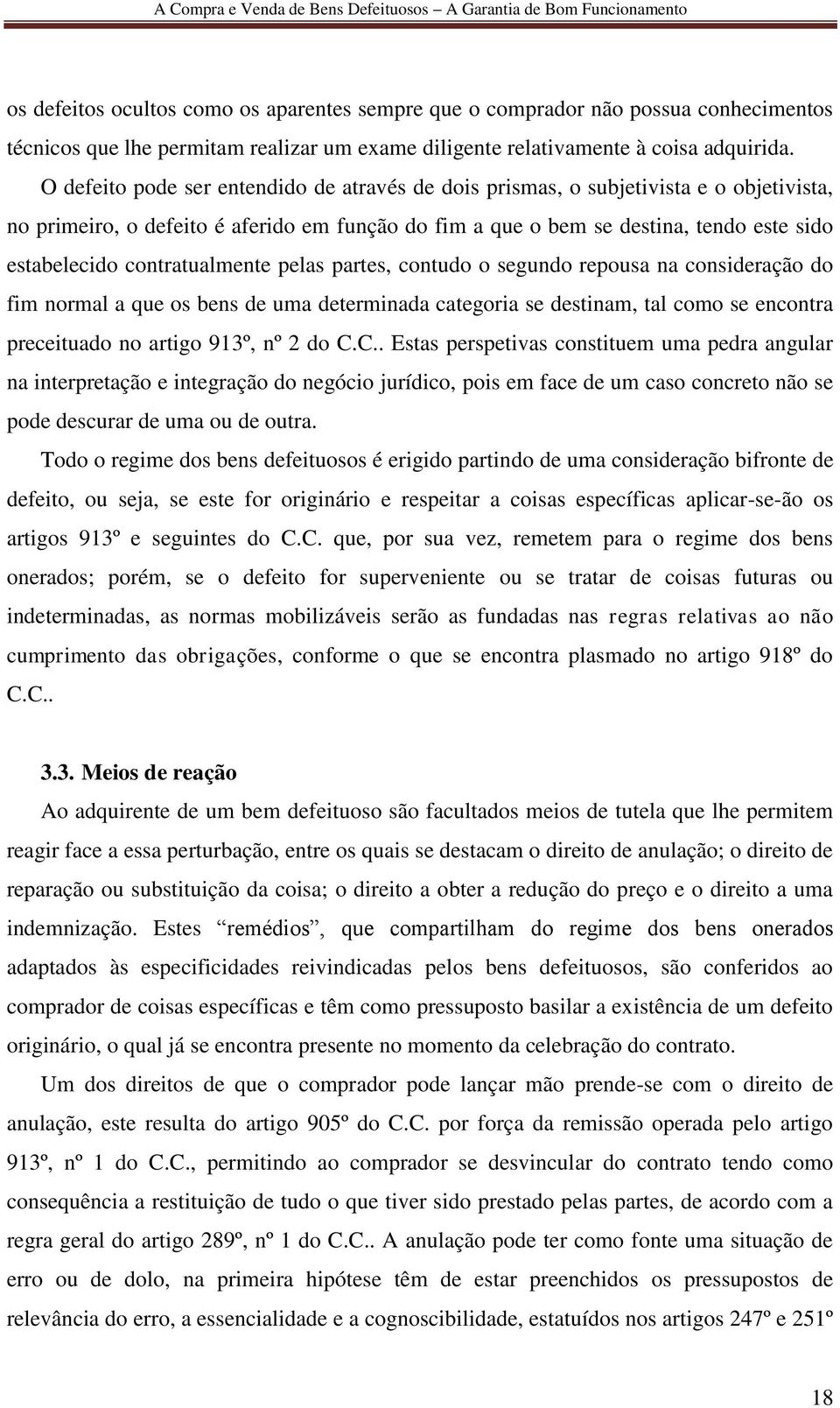 contratualmente pelas partes, contudo o segundo repousa na consideração do fim normal a que os bens de uma determinada categoria se destinam, tal como se encontra preceituado no artigo 913º, nº 2 do