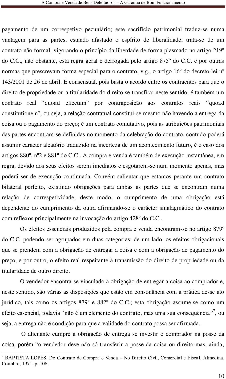 g., o artigo 16º do decreto-lei nº 143/2001 de 26 de abril.