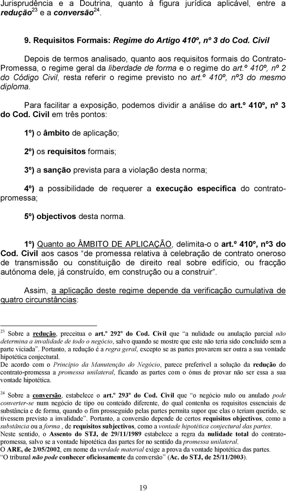 º 410º, nº 2 do Código Civil, resta referir o regime previsto no art.º 410º, nº3 do mesmo diploma. Para facilitar a exposição, podemos dividir a análise do art.º 410º, nº 3 do Cod.