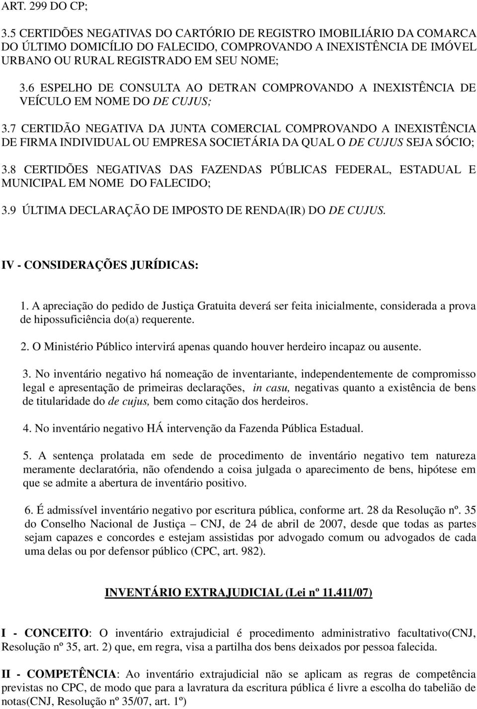 7 CERTIDÃO NEGATIVA DA JUNTA COMERCIAL COMPROVANDO A INEXISTÊNCIA DE FIRMA INDIVIDUAL OU EMPRESA SOCIETÁRIA DA QUAL O DE CUJUS SEJA SÓCIO; 3.